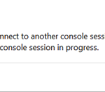 FIX: Your computer could not connect to another console session because you already have a console session in progress. (Solved)